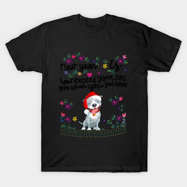 New year Is Excited Your Dog Get When You Get Home T-Shirt by TeeLovely